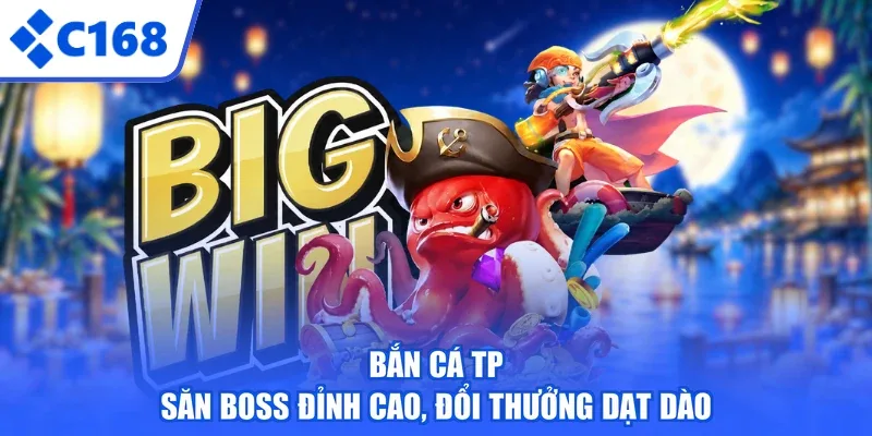 Bắn Cá TP - Săn Boss Đỉnh Cao, Đổi Thưởng Dạt Dào