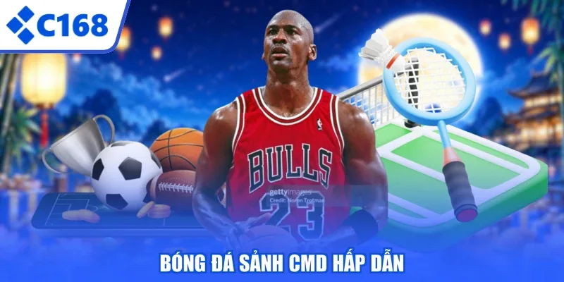 Bóng đá sảnh CMD hấp dẫn
