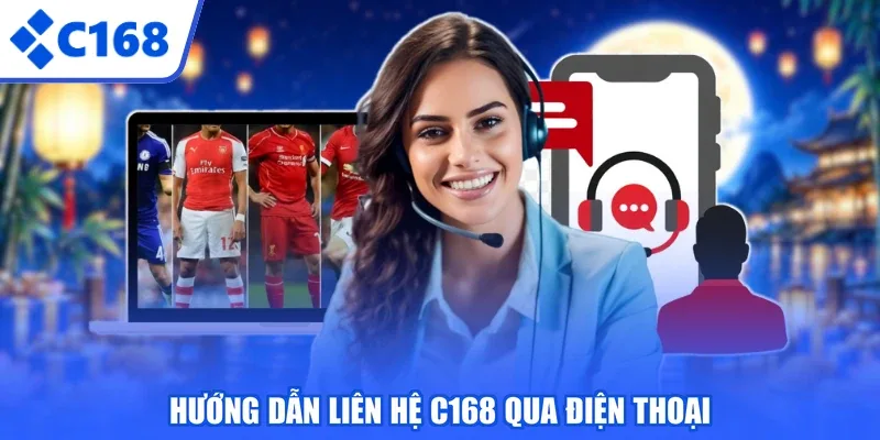 Hướng dẫn liên hệ C168 qua điện thoại