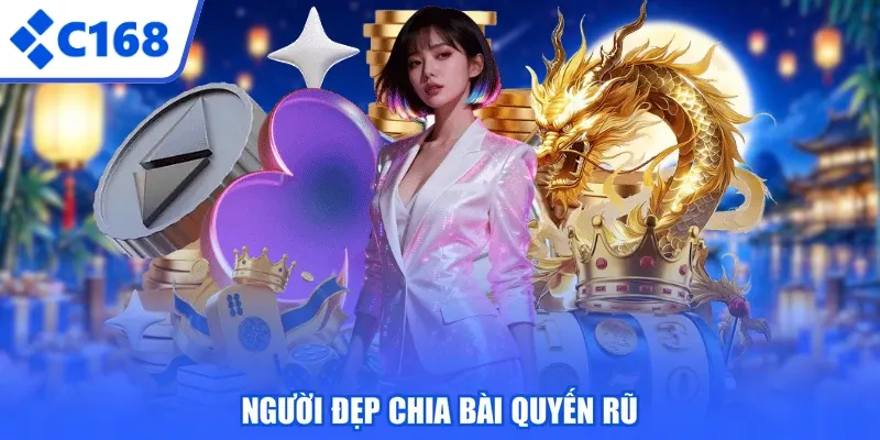 Người đẹp chia bài quyến rũ