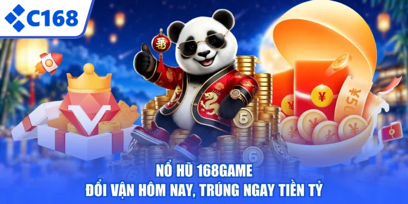 Nổ Hũ 168Game - Đổi Vận Hôm Nay, Trúng Ngay Tiền Tỷ