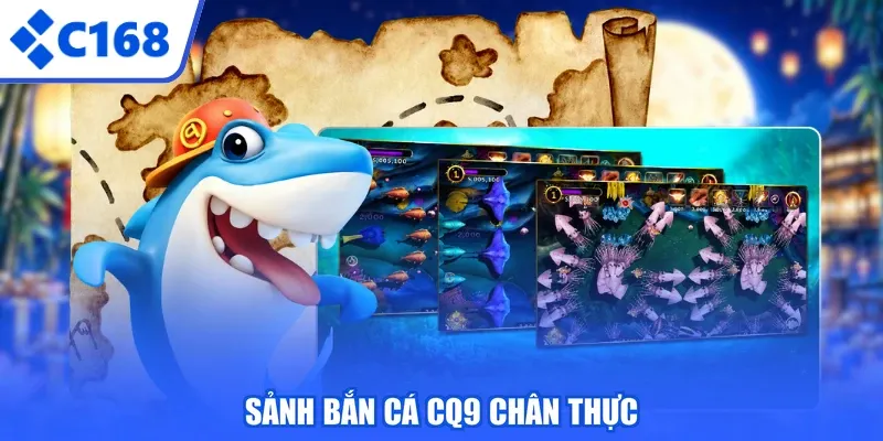 Sảnh bắn cá CQ9 chân thực