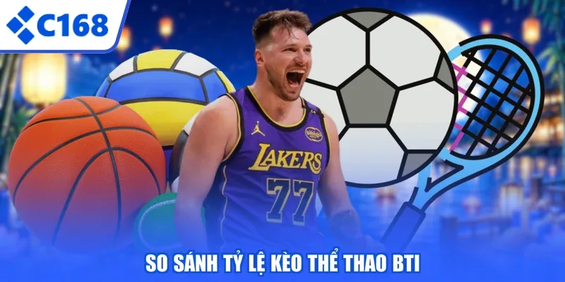 So sánh tỷ lệ kèo Thể Thao BTI
