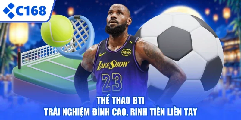 Thể Thao BTI - Trải Nghiệm Đỉnh Cao, Rinh Tiền Liền Tay
